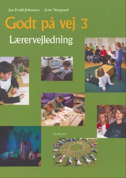 Godt på vej. 3. klasse: Godt på vej 3 - Jan Evald Johansen; Jytte Nørgaard - Books - Gyldendal - 9788702034042 - December 22, 2005