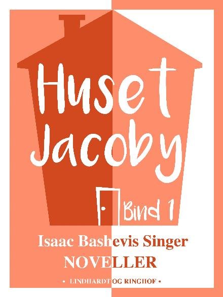 Cover for Isaac Bashevis Singer · Huset Jacoby: Huset Jacoby - bind 1 (Sewn Spine Book) [1th edição] (2017)