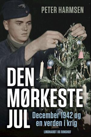 Den mørkeste vinter - December 1942 og en verden i krig - Peter Harmsen - Bøger - Lindhardt og Ringhof - 9788727008042 - 18. oktober 2022