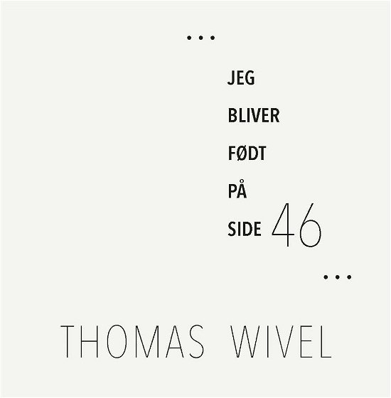 Cover for Thomas Wivel · Jeg bliver født på side 46 (Gebundenes Buch) [1. Ausgabe] (2016)