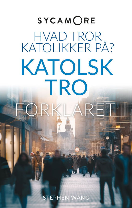 Cover for Stephen Wang · SYCAMORE Hvad tror katolikker på? (Heftet bok) [1. utgave] (2024)