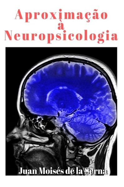 Cover for Juan Moises De La Serna · Aproximacao a Neuropsicologia (Taschenbuch) (2019)