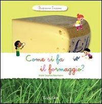 Cover for Anne-Sophie Baumann · Come Si Fa Il Formaggio? Scopriamo Insieme. Ediz. Illustrata (Book)