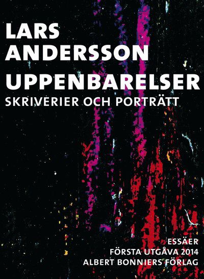 Uppenbarelser : skriverier och porträtt - Lars Andersson - Böcker - Albert Bonniers Förlag - 9789100167042 - 1 april 2016