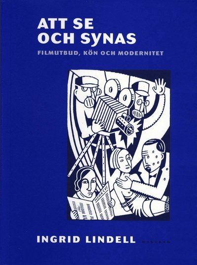 Cover for Ingrid Lindell · Att se och synas : filmutbud, kön och modernitet (Buch) (2004)