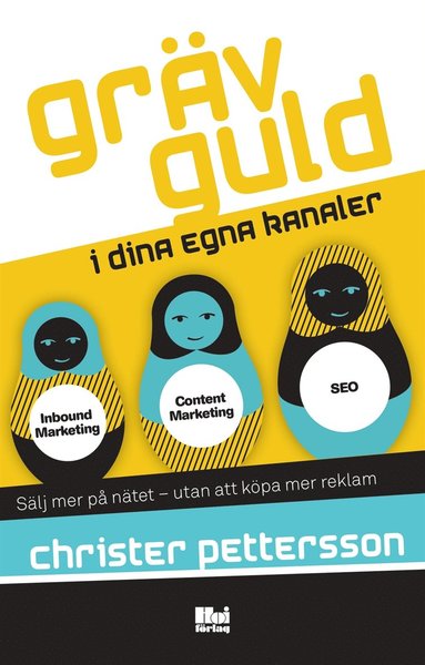 Cover for Christer Pettersson · Gräv guld i dina egna kanaler : sälj mer på nätet ? utan att köpa mer reklam (ePUB) (2017)