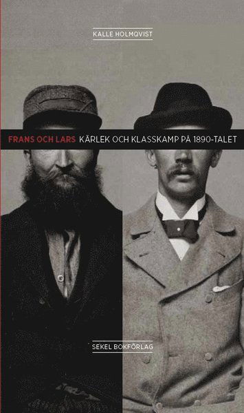 Cover for Kalle Holmqvist · Frans och Lars : kärlek och klasskamp på 1890-talet (Bok) (2012)