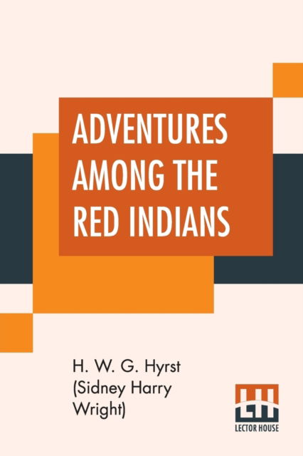 Cover for H W G Hyrst (Sidney Harry Wright) · Adventures Among The Red Indians (Pocketbok) (2019)