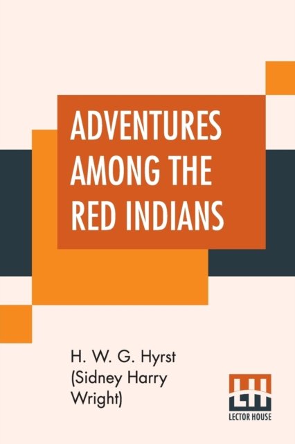 Cover for H W G Hyrst (Sidney Harry Wright) · Adventures Among The Red Indians (Paperback Bog) (2019)