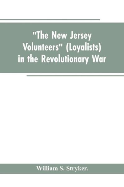 Cover for William S Stryker · The New Jersey volunteers (loyalists) in the revolutionary war (Paperback Bog) (2019)