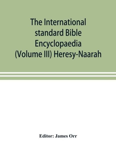 The International standard Bible Encyclopaedia (Volume III) Heresy-Naarah - James Orr - Livres - Alpha Edition - 9789353899042 - 1 novembre 2019