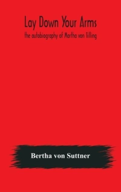 Cover for Bertha Von Suttner · Lay down your arms (Hardcover Book) (2020)