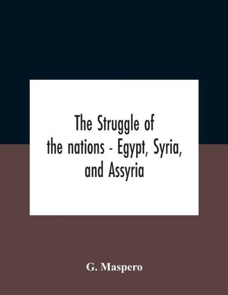 Cover for G Maspero · The Struggle Of The Nations - Egypt, Syria, And Assyria (Pocketbok) (2020)