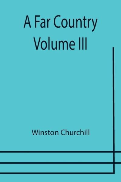 A Far Country - Volume III - Winston Churchill - Books - Alpha Edition - 9789355754042 - December 29, 2021