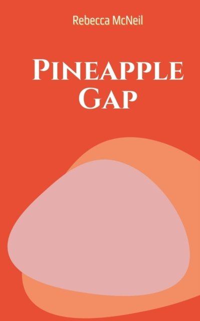 Cover for Rebecca Mcneil · Pineapple Gap (Paperback Book) (2023)