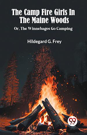 Cover for Hildegard G Frey · The Camp Fire Girls In The Maine Woods Or, The Winnebagos Go Camping (Paperback Book) (2024)