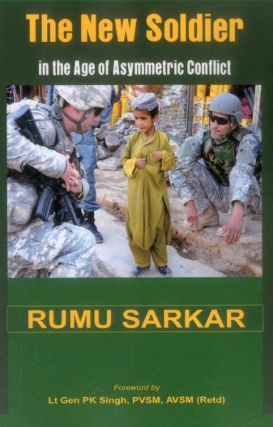 The New Soldier in the Age of Asymmetric Conflict - Rumu Sarkar - Książki - VIJ Books (India) Pty Ltd - 9789384464042 - 25 listopada 2014