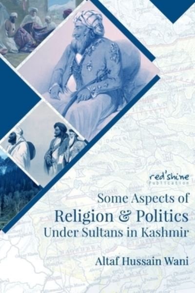 Cover for Altaf Hussain Wani · Some Aspects Of Religion &amp; Politics Under Sultans In Kashmir (Paperback Bog) (2021)