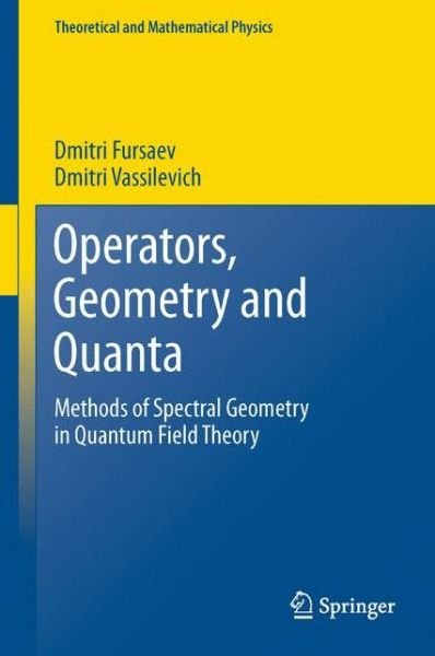 Cover for Dmitri Fursaev · Operators, Geometry and Quanta - Theoretical and Mathematical Physics (Hardcover bog) (2011)