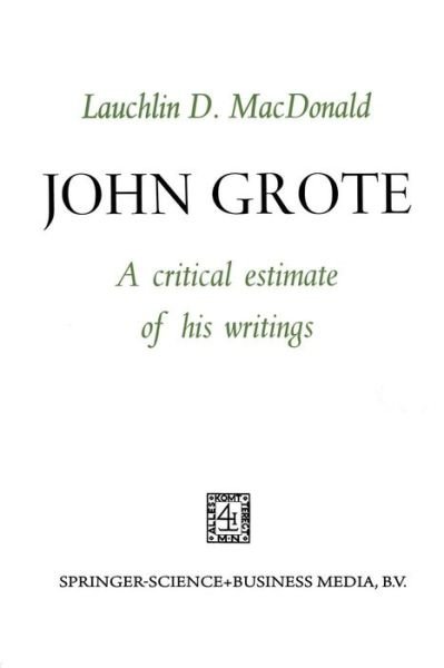 John Grote: A Critical Estimate of his Writings - Lauchlin D. MacDonald - Books - Springer - 9789401185042 - 1966