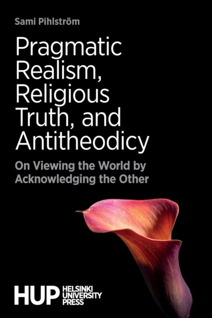 Cover for Sami Pihlstroem · Pragmatic Realism, Religious Truth, and Antitheodicy (Paperback Book) (2020)