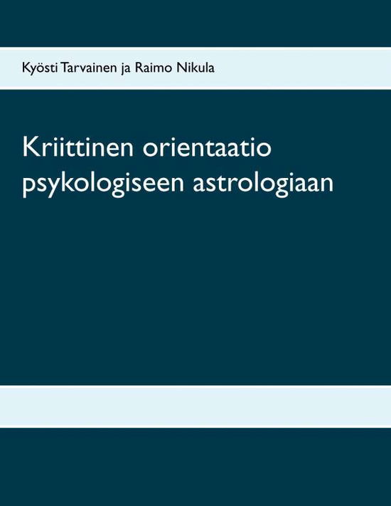 Cover for Kyoesti Tarvainen · Kriittinen orientaatio psykologiseen astrologiaan (Paperback Book) (2020)