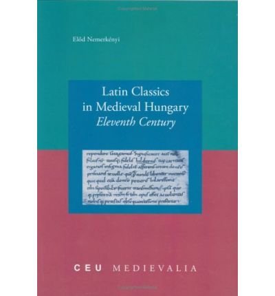 Cover for Elod Nemerkenyi · Latin Classics in Medieval Hungary: Eleventh Century (Paperback Bog) (2004)