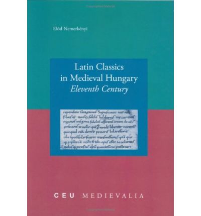 Cover for Elod Nemerkenyi · Latin Classics in Medieval Hungary: Eleventh Century (Taschenbuch) (2004)