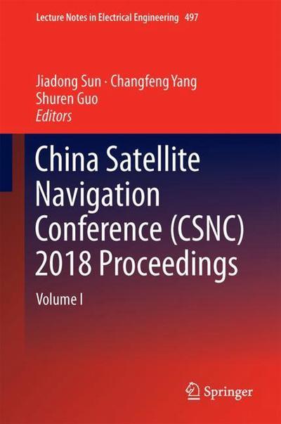 Cover for China Satellite Navigation Conference (CSNC) 2018 Proceedings: Volume I - Lecture Notes in Electrical Engineering (Hardcover Book) [1st ed. 2018 edition] (2018)