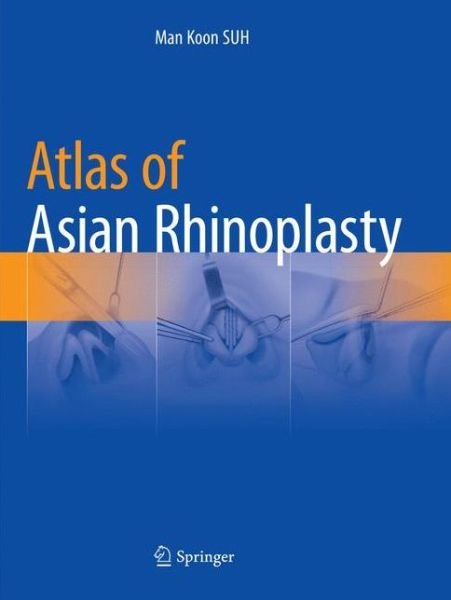 Cover for Man Koon SUH · Atlas of Asian Rhinoplasty (Taschenbuch) [Softcover reprint of the original 1st ed. 2018 edition] (2018)