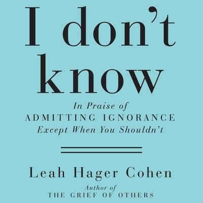 I Don't Know - Leah Hager Cohen - Music - Gildan Media Corporation - 9798200627042 - September 12, 2013