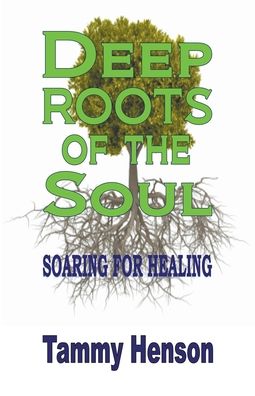 Cover for Tammy Henson · Deep Roots of the Soul: Soaring for Healing (Paperback Book) (2015)