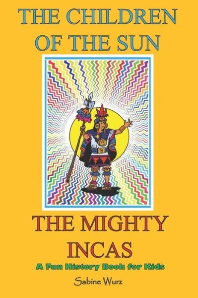 Cover for 6151 Dk · The Children of the Sun, the Mighty Incas.Fun History Book for Kids: Find out interesting and weird stories about these fascinating people and discover every aspects of their lives. (Paperback Bog) (2021)