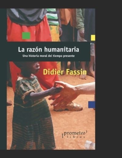 Cover for Didier Fassin · La razon humanitaria: Una historia moral del tiempo presente (Pocketbok) (2021)