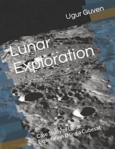 Cover for Ugur Guven · Lunar Exploration: Case Study of Lunar Exploration Using a Cubesat (Paperback Book) (2021)