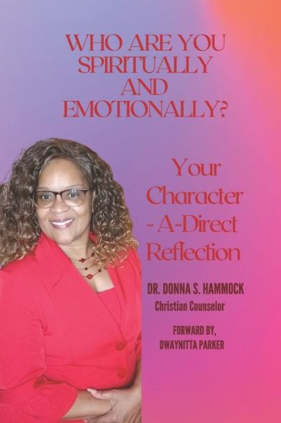 Donna S Hammock · Who Are You Spiritually and Emotionally?: Your Character-A-Direct Reflection (Paperback Book) (2021)