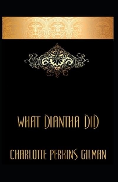 Cover for Charlotte Perkins Gilman · What Diantha Did: Charlotte Perkins Gilman (Classics, Literature) [Annotated] (Taschenbuch) (2021)