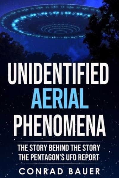 Cover for Conrad Bauer · Unidentified Aerial Phenomena: The Story Behind the Story - The Pentagon's UFO Report - Paranormal and Unexplained Mysteries (Taschenbuch) (2021)