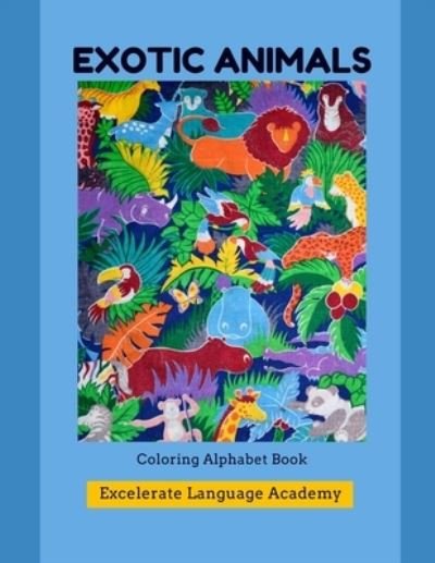 Cover for Excelerate Language Academy · Exotic Animals: Coloring &amp; Print Book - Educational Coloring Books (Paperback Book) (2021)