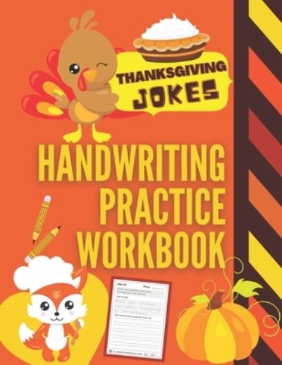 Thanksgiving Jokes Handwriting Practice Workbook: 101 Thanksgiving Jokes about Turkeys, Pumpkins and more to Practice Your Printing Penmanship for Kids in Kindergarten First Grade and Second Grade - Funny Holiday Handwriting Practice - Pearl Penmanship Press - Bücher - Independently Published - 9798556492042 - 31. Oktober 2020