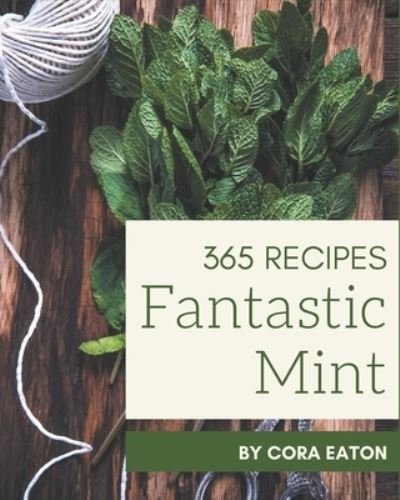 Cover for Cora Eaton · 365 Fantastic Mint Recipes (Paperback Book) (2020)