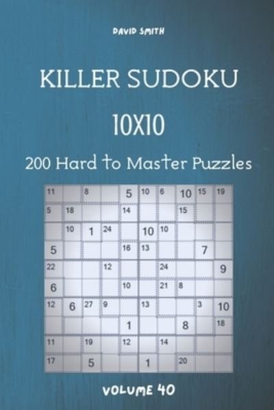Cover for David Smith · Killer Sudoku - 200 Hard to Master Puzzles 10x10 vol.40 (Taschenbuch) (2020)