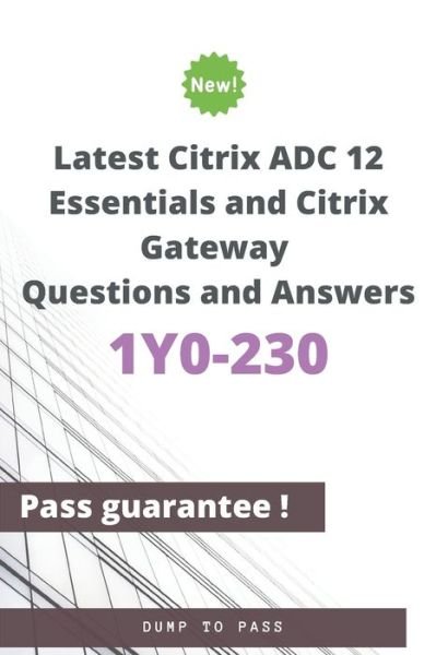 Cover for Dump To Pass · Latest Citrix ADC 12 Essentials and Citrix Gateway 1Y0-230 Questions and Answers (Pocketbok) (2020)