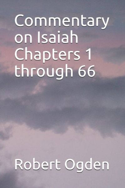 Cover for Robert Gray Ogden · Commentary on Isaiah Chapters 1 through 66 (Paperback Book) (2020)