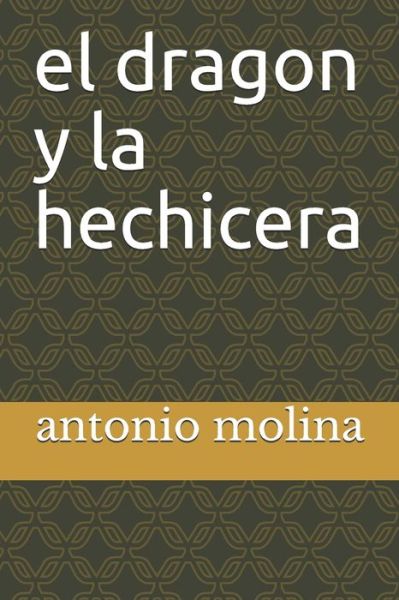 El dragon y la hechicera - Antonio Molina - Bøger - Independently Published - 9798639540042 - 22. april 2020