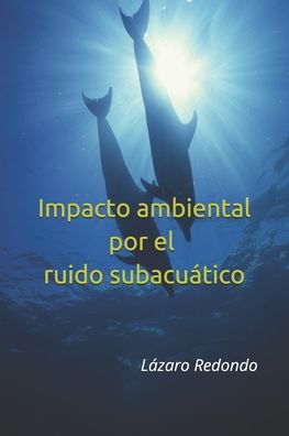 Cover for Lazaro Redondo · Impacto ambiental por el ruido subacuatico (Paperback Book) (2020)