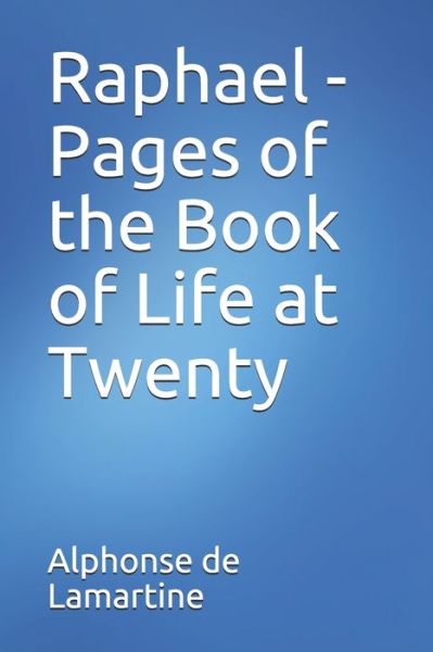 Cover for Alphonse De Lamartine · Raphael - Pages of the Book of Life at Twenty (Paperback Book) (2020)