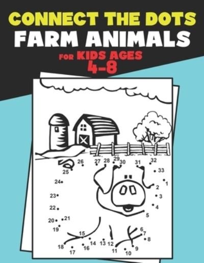 Cover for Directium Activity Publishing · Connect The Dots for Kids Ages 4-8 Farm Animals.: Dot To Dot Book For Kids Ages 4-6 And 6-8. Activity Book For Boys And Girls Just Follow The Dots To Reveal The Hidden Animal. Learn To Count Up To 50. (Paperback Book) [Large type / large print edition] (2021)