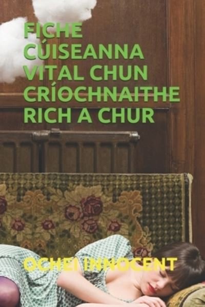 Cover for Ochei Innocent · Fiche Cuiseanna Vital Chun Criochnaithe Rich a Chur (Pocketbok) (2021)