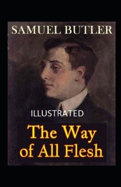 The Way of All Flesh Illustrated - Samuel Butler - Books - Independently Published - 9798740066042 - April 18, 2021